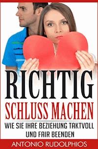 Richtig Schluss machen - Antonio Rudolphios - E-Book