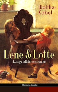 Lene & Lotte - Lustige Mädchenstreiche (Illustrierte Ausgabe) - Walther Kabel - E-Book