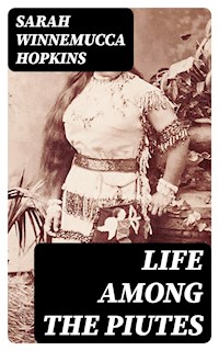 Life Among the Piutes - Sarah Winnemucca Hopkins - E-Book