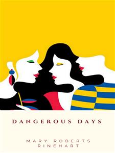 Dangerous Days - Mary Roberts Rinehart - E-Book