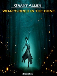 What's Bred in the Bone (Annotated) - Grant Allen - E-Book