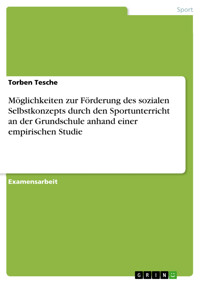 Möglichkeiten zur Förderung des sozialen Selbstkonzepts durch den Sportunterricht an der Grundschule  anhand einer empirischen Studie - Torben Tesche - kostenlos E-Book