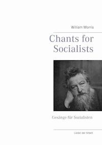 Chants for Socialists - Gesänge für Sozialisten - Lieder der Arbeit - William Morris - E-Book