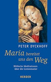 Maria bereitet uns den Weg - Peter Dyckhoff - E-Book