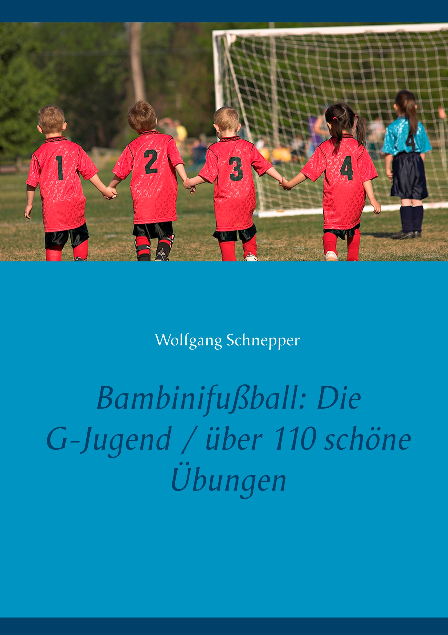 Bambinifußball: Die G-Jugend / über 110 schöne Übungen - Wolfgang Schnepper - E-Book
