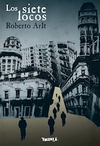 Los siete locos - Roberto Arlt - E-Book