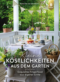 Kleine Köstlichkeiten aus dem Garten - Natascha van den Boom - E-Book