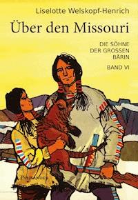 Über den Missouri - Liselotte Welskopf-Henrich - E-Book