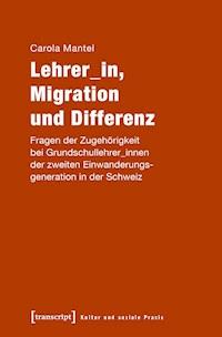 Lehrer_in, Migration und Differenz - Carola Mantel - kostenlos E-Book