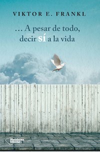 A pesar de todo, decir sí a la vida - Viktor E. Frankl - E-Book