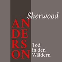 Sherwood Anderson – Tod in den Wäldern - Sherwood Anderson - Hörbuch
