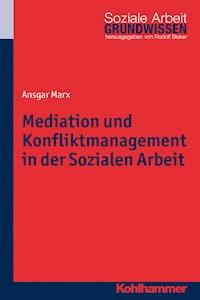Mediation und Konfliktmanagement in der Sozialen Arbeit - Ansgar Marx - E-Book