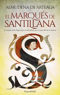 El Marqués de Santillana - Almudena De Arteaga - E-Book
