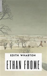 Ethan Frome - Edith Wharton - E-Book