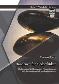 Handbuch für Heilpraktiker: Marketingmix für Heilpraktiker (Psychotherapie) im Rahmen der gesetzlichen Bestimmungen - Thomas Bode - E-Book