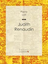 Judith Renaudin - Pierre Loti - E-Book
