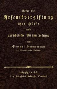 Ueber die Arsenikvergiftung ihre Hülfe und gerichtliche Ausmittelung - Hahnemann, Samuel - kostenlos E-Book