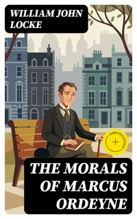 The Morals of Marcus Ordeyne - William John Locke - E-Book