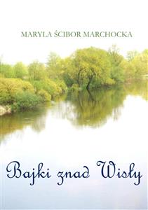 Bajki znad Wisły - Maryla Ścibor Marchocka - E-Book