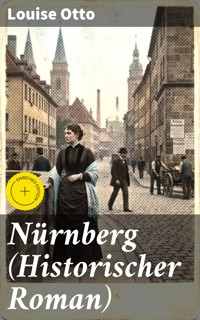 Nürnberg (Historischer Roman) - Louise Otto - E-Book