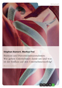 Burnout und Präventionsmassnahmen: Wie gehen Unternehmen damit um und was ist der Einfluss auf den Unternehmenserfolg? - Stephan Bamert - kostenlos E-Book