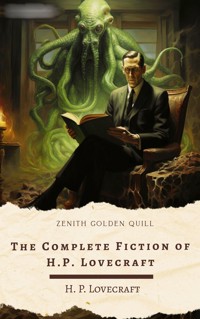 The Complete Fiction of H.P. Lovecraft - H. P. Lovecraft - E-Book