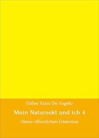 Mein Natursekt und ich 4 - Esther Kiara De Angelo - E-Book