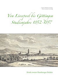 Von Liverpool bis Göttingen - Studienjahre 1852 - 1857 - Caspar Wilhelm Sieveking - E-Book