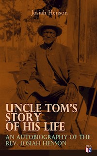 Uncle Tom's Story of His Life: An Autobiography of the Rev. Josiah Henson - Josiah Henson - E-Book