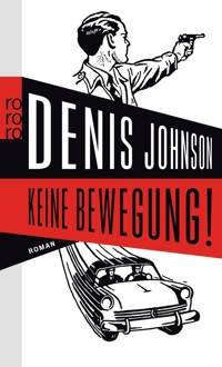 Keine Bewegung! - Denis Johnson - E-Book