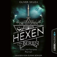 Das verlorene Portal - Die letzten Hexen von Berlin, Folge 4 (Ungekürzt) - Oliver Skuza - Hörbuch