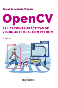 OpenCV. Aplicaciones prácticas de visión artificial con Python - 2.ª edición - Tomás Domínguez Mínguez - E-Book