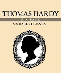 Thomas Hardy Six Pack (Illustrated) - Thomas Hardy. - E-Book
