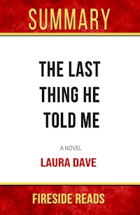 The Last Thing He Told Me: A Novel by Laura Dave: Summary by Fireside Reads - Fireside Reads - E-Book