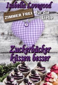 Zuckerbäcker küssen besser - Isabella Lovegood - E-Book