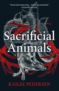 Sacrificial Animals - Kailee Pedersen - E-Book
