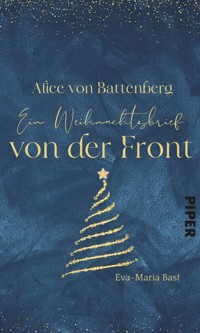 Alice von Battenberg – Ein Weihnachtsbrief von der Front - Eva-Maria Bast - E-Book