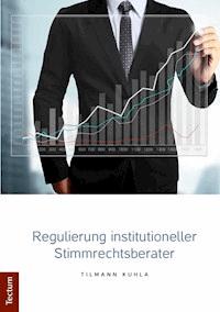 Regulierung institutioneller Stimmrechtsberater - Tilmann Kuhla - E-Book
