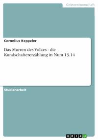 Das Murren des Volkes - die Kundschaftererzählung in Num 13.14 - Cornelius Keppeler - E-Book