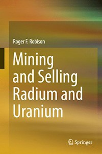 Mining and Selling Radium and Uranium - Roger F. Robison - E-Book
