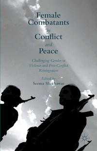 Female Combatants in Conflict and Peace - - E-Book