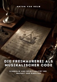 Die Freimaurerei als musikalischer Code - Anton van Helm - E-Book