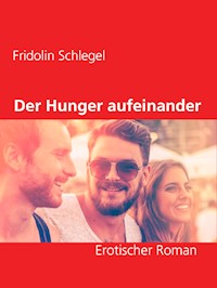 Der Hunger aufeinander - Fridolin Schlegel - E-Book