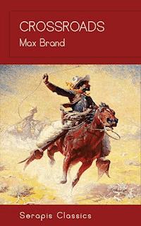 Crossroads (Serapis Classics) - Max Brand - E-Book