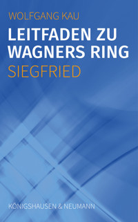 Leitfaden zu Wagners Ring - Siegfried - Wolfgang Kau - E-Book