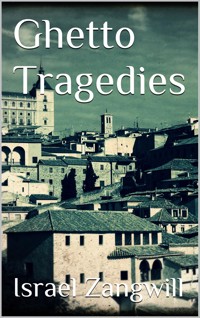 Ghetto Tragedies - Israel Zangwill - E-Book
