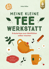 Meine kleine Teewerkstatt - Anke Höller - E-Book