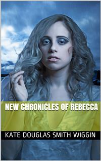 New Chronicles of Rebecca - Kate Douglas Smith Wiggin - E-Book