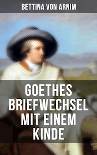 Goethes Briefwechsel mit einem Kinde - Bettina von Arnim - E-Book