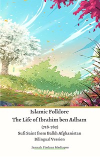 Islamic Folklore The Life of Ibrahim ben Adham (718-782) Sufi Saint from Balkh Afghanistan Bilingual Version - Jannah Firdaus Mediapro - E-Book